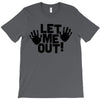 let me out (2) T-Shirt