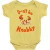 don't be krabby Baby Onesie
