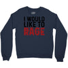 I WOULD LIKE TO RAGE Crewneck Sweatshirt