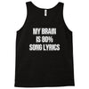 my brain is 80% song lyrics Tank Top