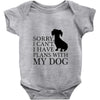 SORRY I CAN'T I HAVE PLANS WITH MY DOG Baby Onesie