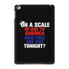 on a scale of one to america how free are you tonight iPad Mini 4
