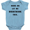 Hang On Let Me Overthink This Baby Bodysuit