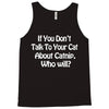 cat shirt if you don't talk to your cat about cat nip who will funny Tank Top
