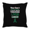 you can't scare or beat me i have been through liver cancer Throw Pillow