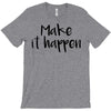 make it happen T-Shirt
