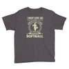 i might look like i'm playing softball Youth Tee