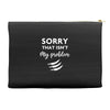Sorry That is Not My Problem Accessory Pouches