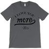 i love you more mom T-Shirt