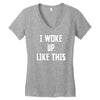i woke up like this Women's V-Neck T-Shirt