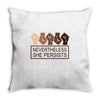 nevertheless she persists Throw Pillow