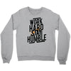 Work Hard, Stay Humble Crewneck Sweatshirt
