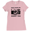 don't make me shoot you Ladies Fitted T-Shirt