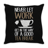never let work Throw Pillow