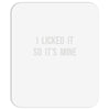 i licked it so it's mine Mousepad