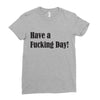 have a fucking day Ladies Fitted T-Shirt