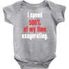 i spend 500% of my time exagerating Baby Onesie