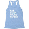 eat sleep game repeat Racerback Tank