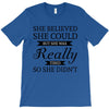 she believed she could but she was really tired so she didn't T-Shirt