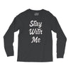 STAY WITH ME Long Sleeve Shirts