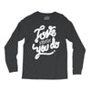 love what you do Long Sleeve Shirts