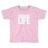 Choose Life Toddler T-shirt