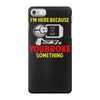 i'm here because you broke something iPhone 7 Case
