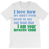 i am your favorite child T-Shirt