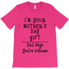 I Am Your Mothers Day Gift Dad Says You're Welcome T-Shirt