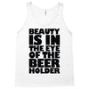 beauty is in the eye of the beer holder Tank Top