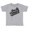 lomited edition Toddler T-shirt