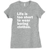 life is too short to wear boring clothes Ladies Fitted T-Shirt