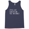 i'm a lot cooler on the internet Tank Top