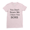 you don's scare me i have two sons Ladies Fitted T-Shirt