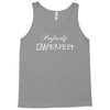 perfectly imperfect Tank Top