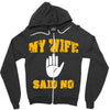 my wife said no Zipper Hoodie