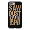 saw dust is man glitter iPhone 8 Plus