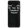 don't make me use my teacher voice Samsung Galaxy S8