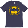 my superhero is barman T-Shirt