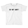 do not want Toddler T-shirt