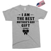 I Am The Best Mother's Day Gift Ever Exclusive T-shirt