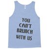 you can't brunch with us girls Tank Top