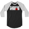 pardon the interruption 3/4 Sleeve Shirt