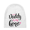 Daddy is my Hero Baby Girl Baby Beanies