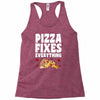 pizza fixes everything Racerback Tank