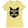 meow or never cat Ladies Fitted T-Shirt