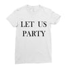 let us party Ladies Fitted T-Shirt