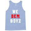 we dem boyz Tank Top
