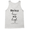 when they go low we go high Tank Top