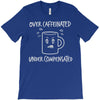 over caffeinated T-Shirt